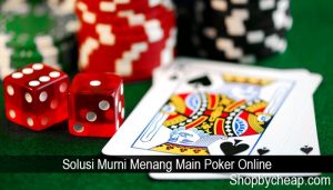 Solusi Murni Menang Main Poker Online