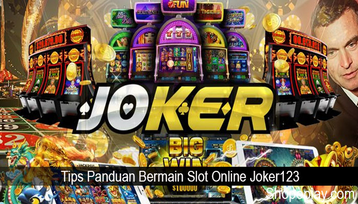 Tips Panduan Bermain Slot Online Joker123
