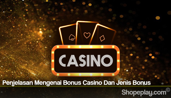 Penjelasan Mengenai Bonus Casino Dan Jenis Bonus